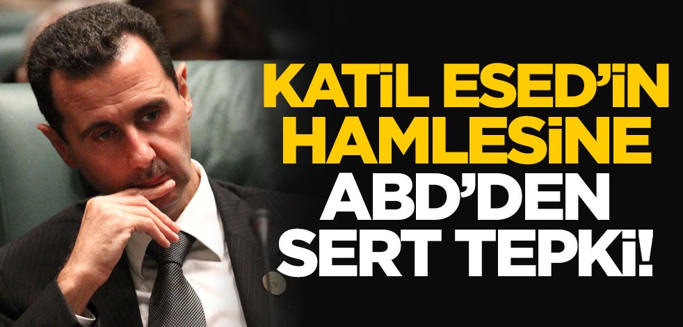 Katil Esed'in hamlesine ABD'den sert tepki!