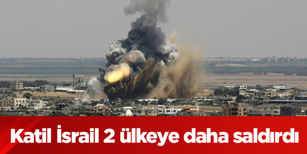 Katil İsrail 2 ülkeye daha saldırdı