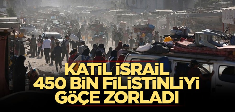 Katil İsrail 450 bin Filistinliyi göçe zorladı