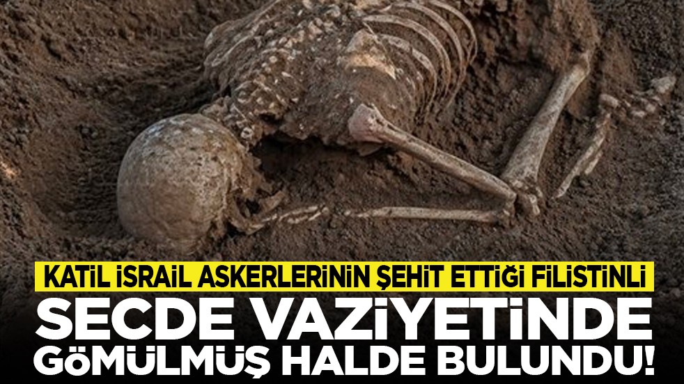 Katil İsrail askerlerinin şehit ettiği Filistinli secde vaziyetinde gömülmüş halde bulundu!
