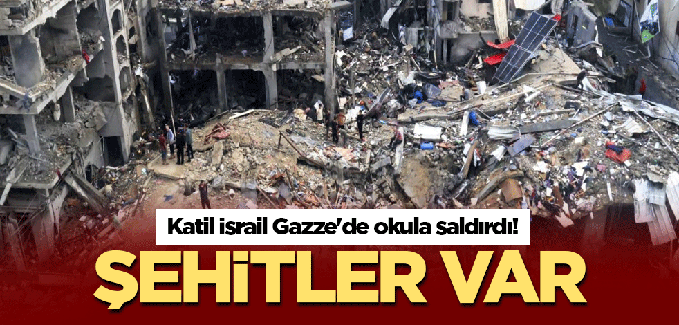 Katil İsrail Gazze'de okula saldırdı! Şehitler var