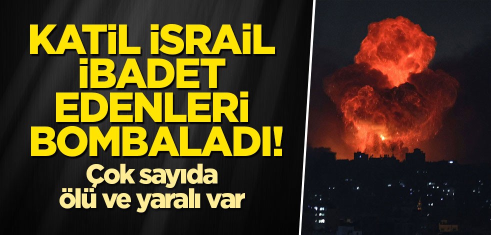 Katil İsrail, ibadet edenleri bombaladı! Çok sayıda ölü ve yaralı var
