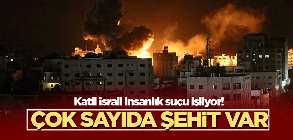 Katil İsrail insanlık suçu işliyor! Çok sayıda şehit var