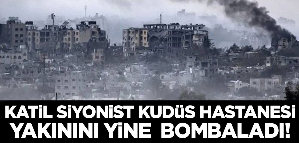 Katil İsrail Kudüs Hastanesi'nin yakınını yine vurdu!