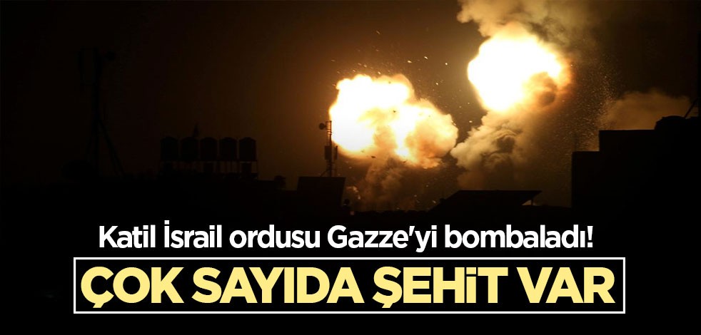 Katil İsrail ordusu Gazze'yi bombaladı! Çok sayıda şehit var