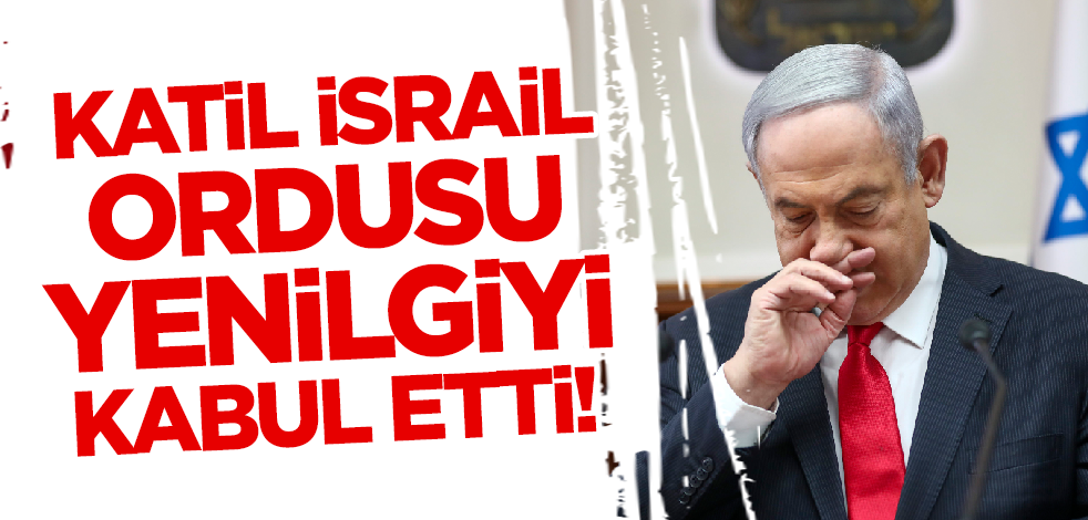 Katil İsrail ordusu yenilgiyi kabul etti! 'Başarısız olduk'