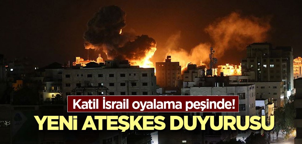 Katil İsrail oyalama peşinde! Yeni ateşkes duyurusu