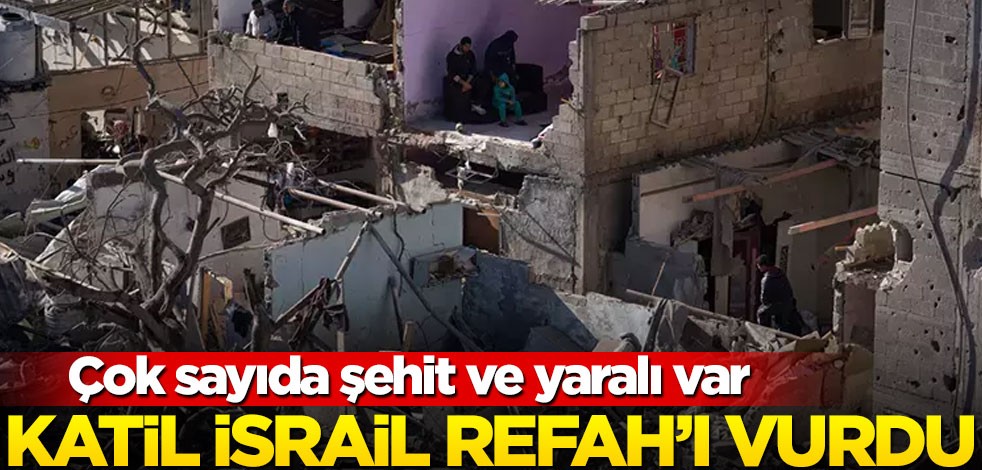 Katil İsrail, Refah'ı vurdu! Çok sayıda şehit ve yaralı var