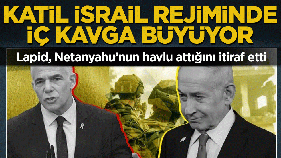 Katil İsrail rejiminde iç kavga büyüyor! Muhalefet lider Lapid, Netanyahu’nun havlu attığını itiraf etti