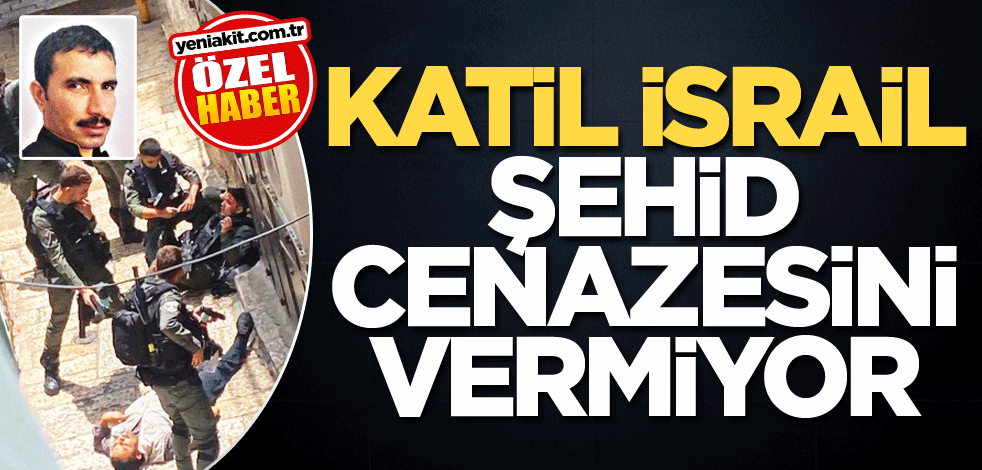 Katil İsrail şehit cenazesini vermiyor