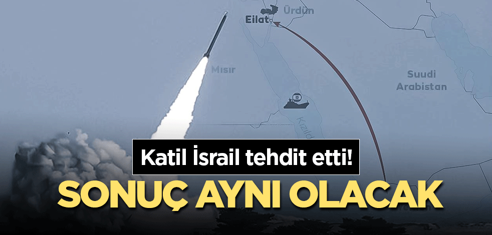 Katil İsrail tehdit etti! Sonuç aynı olacaktır