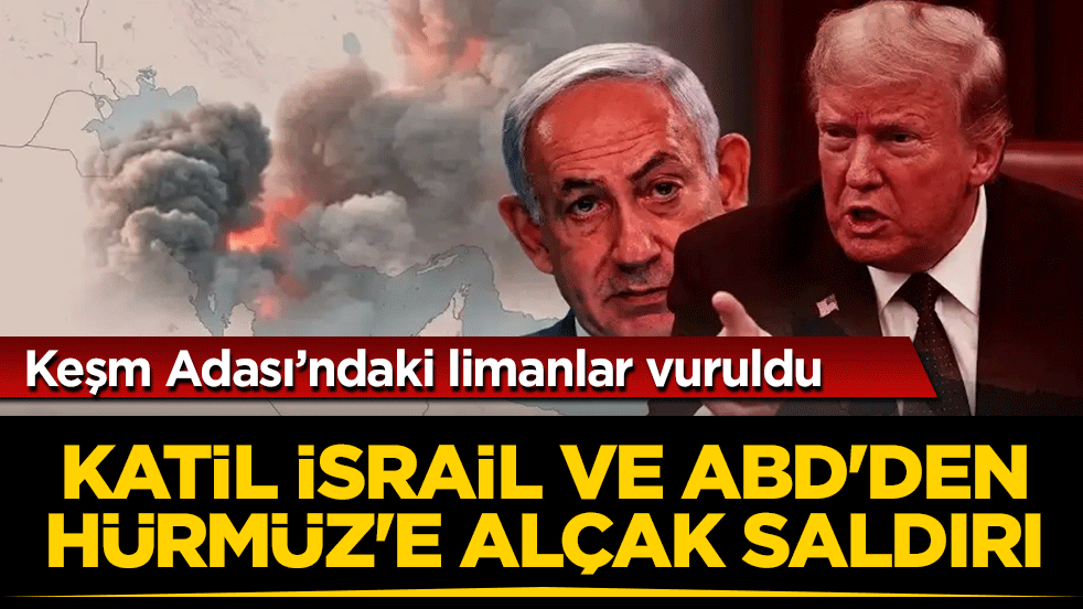 Katil İsrail ve ABD’den Hürmüz’e alçak saldırı: Keşm Adası’ndaki limanlar vuruldu