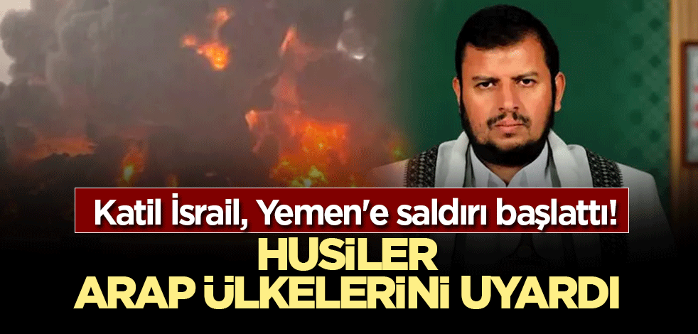 Katil İsrail, Yemen'e saldırı başlattı! Husilerden Arap ülkelerine uyarı