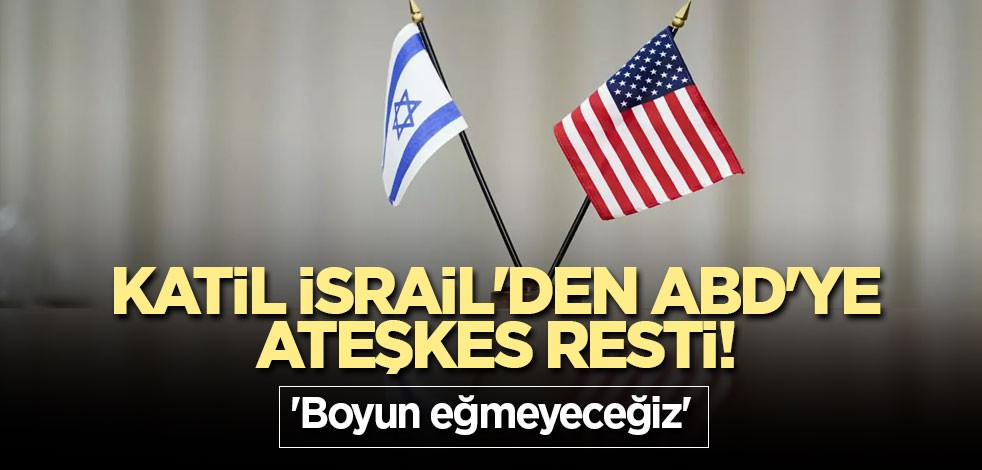 Katil İsrail'den ABD'ye ateşkes resti! 'Boyun eğmeyeceğiz'