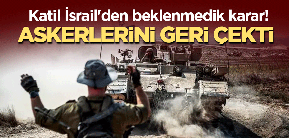 Katil İsrail'den beklenmedik karar! Askerlerini geri çekti