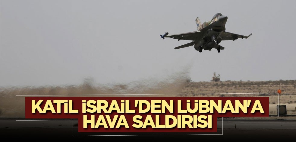 Katil İsrail'den Lübnan'a hava saldırısı