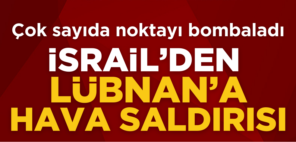Katil İsrail’den Lübnan'a hava saldırısı