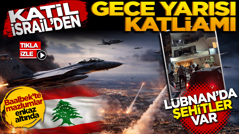 Katil İsrail’den Lübnan’da gece yarısı katliamı: Şehitler var!