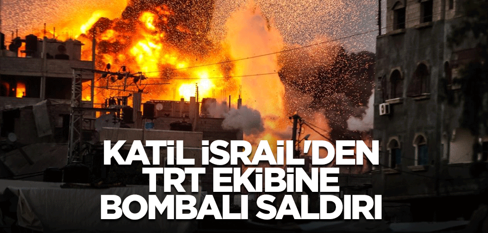 Katil İsrail'den TRT ekibine bombalı saldırı