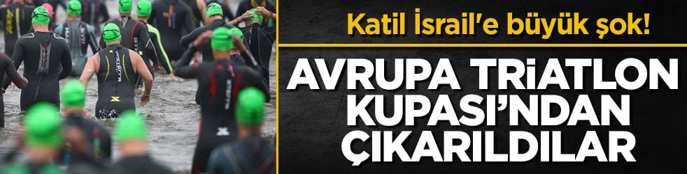 Katil İsrail'e büyük şok! Avrupa Triatlon Kupası’ndan çıkarıldılar