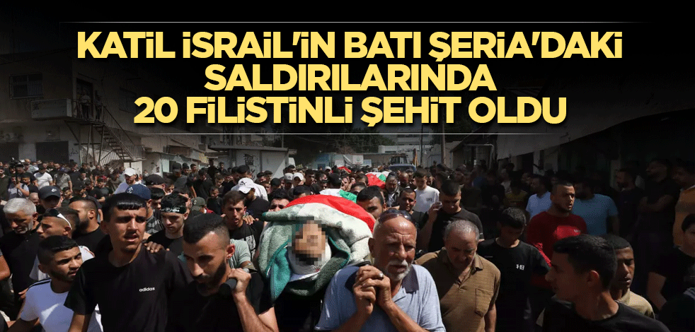 Katil İsrail'in Batı Şeria'daki saldırılarında 20 Filistinli şehit oldu