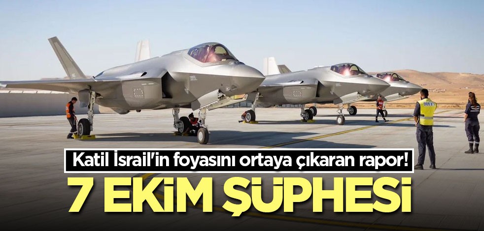 Katil İsrail'in foyasını ortaya çıkaran rapor! 7 Ekim şüphesi