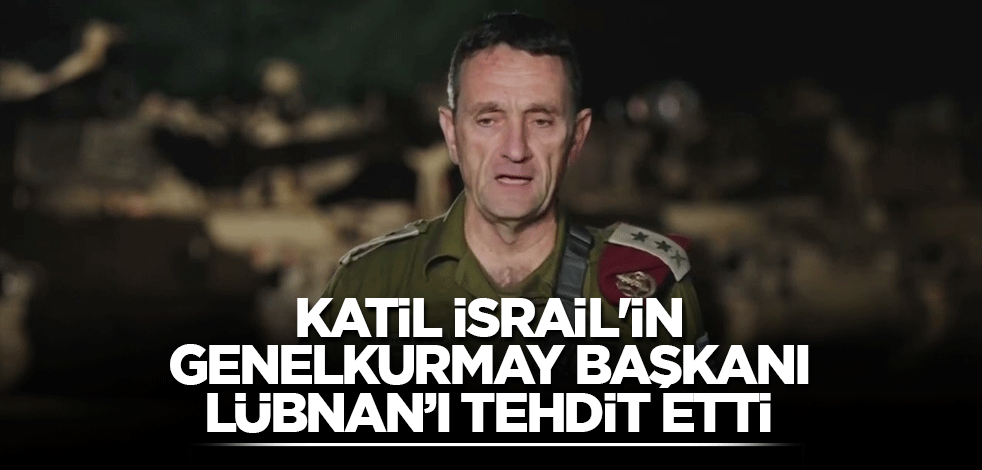 Katil İsrail'in Genelkurmay Başkanı Lübnan’ı tehdit etti