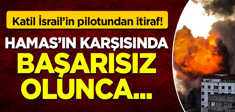 Katil İsrail'in pilotu itiraf etti: Hamas karşısında kaybedince...