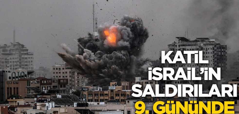 Katil İsrail'in saldırıları 9. gününde