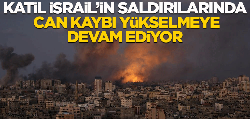 Katil İsrail'in saldırılarında can kaybı yükselmeye devam ediyor