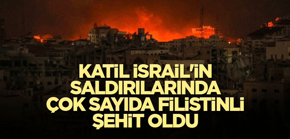 Katil İsrail'in saldırılarında çok sayıda Filistinli şehit oldu
