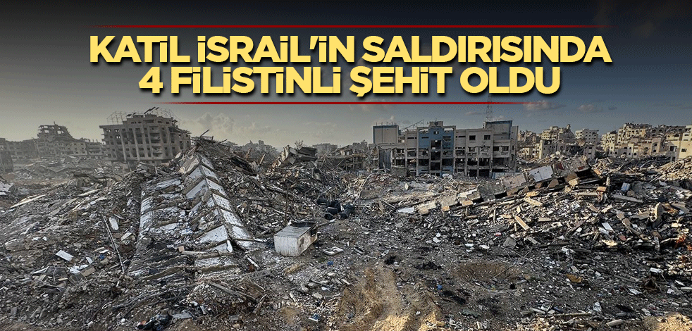 Katil İsrail'in saldırısında 4 Filistinli şehit oldu