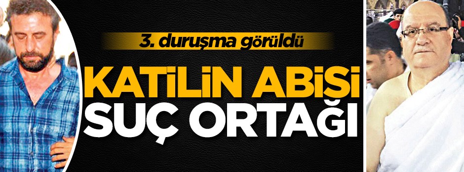 Katil Karanfil'in abisi suç ortağı
