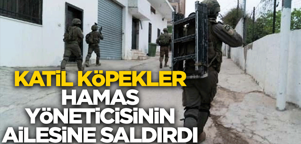 Katil köpekler Hamas yöneticisinin ailesine saldırdı