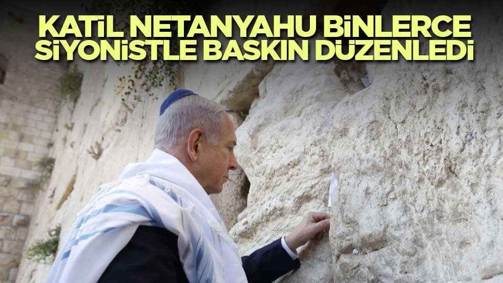 Katil Netanyahu binlerce siyonist ile baskın düzenledi