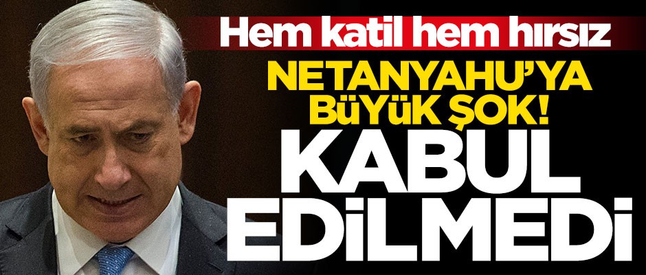 Katil Netanyahu şokta! Talebi kabul edilmedi