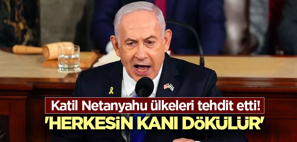 Katil Netanyahu ülkeleri tehdit etti! 'Herkesin kanı dökülür'