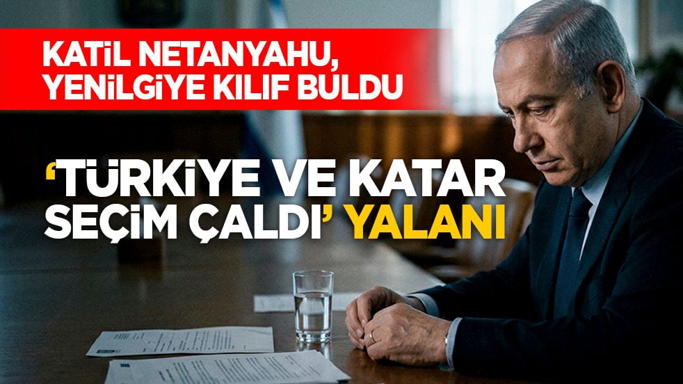 Katil Netanyahu, yenilgiye kılıf buldu: ‘Türkiye ve Katar seçim çaldı’ yalanı