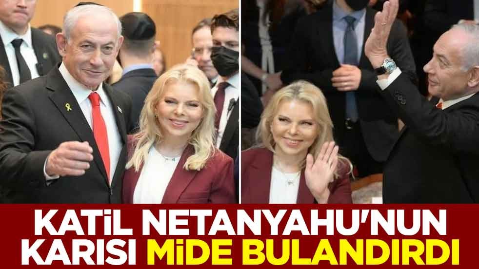 Katil Netanyahu'nun karısı mide bulandırdı