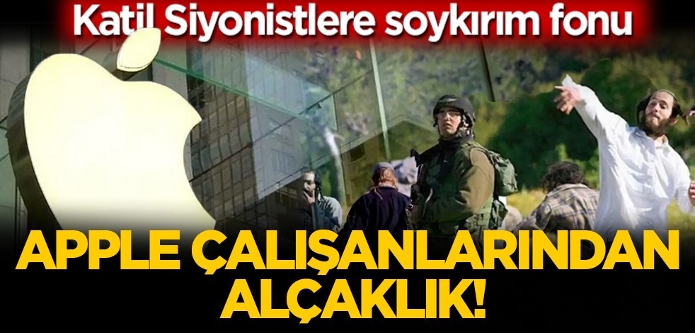 Katil Siyonistlere soykırım fonu! Apple çalışanlarından alçaklık