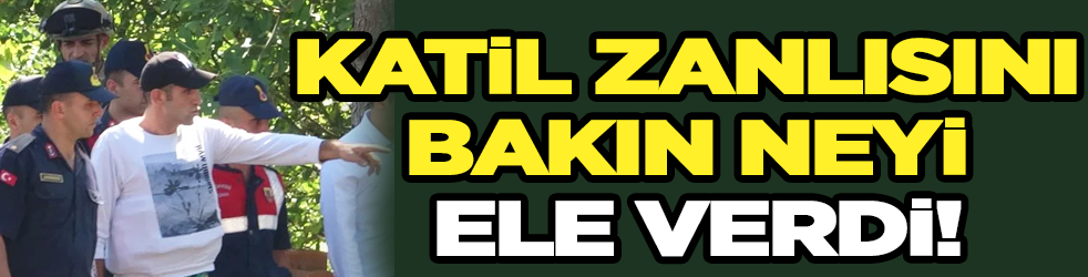 Katil zanlısını bakın neyi ele verdi!