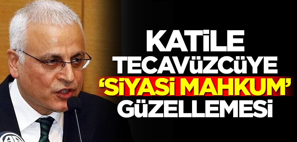 Katile/tecavüzcüye "siyasi mahkûm" güzellemesi!