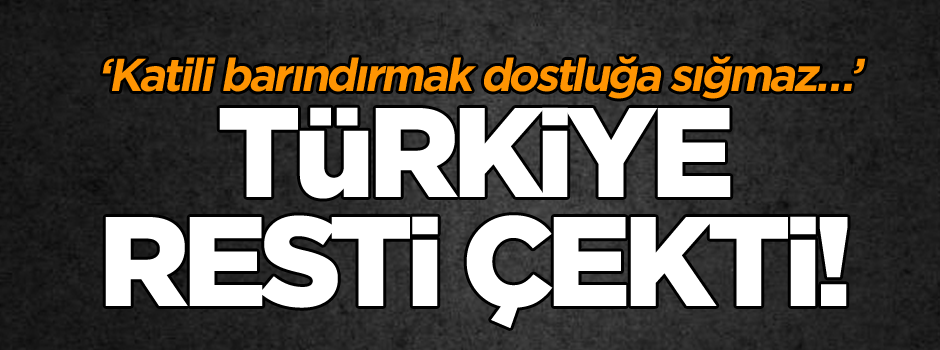 Katili barındırmak dostluğa sığmaz… Türkiye resti çekti!