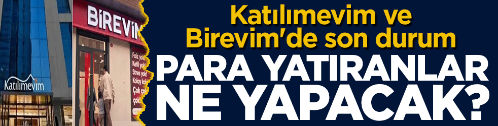 Katılımevim ve Birevim'de son durum: Para yatıranlar ne yapacak