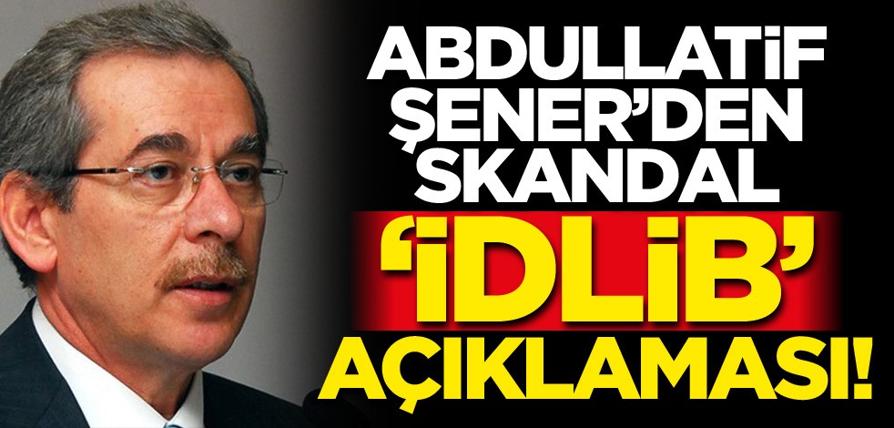 Katillere ses çıkarmadı! Esed sevici Abdullatif Şener’den skandal ‘İdlib’ açıklaması!