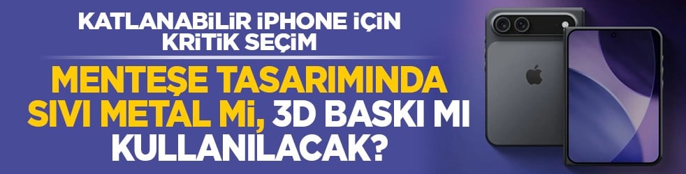 Katlanabilir iPhone için kritik seçim: Menteşe tasarımında sıvı metal mi, 3D baskı mı kullanılacak?