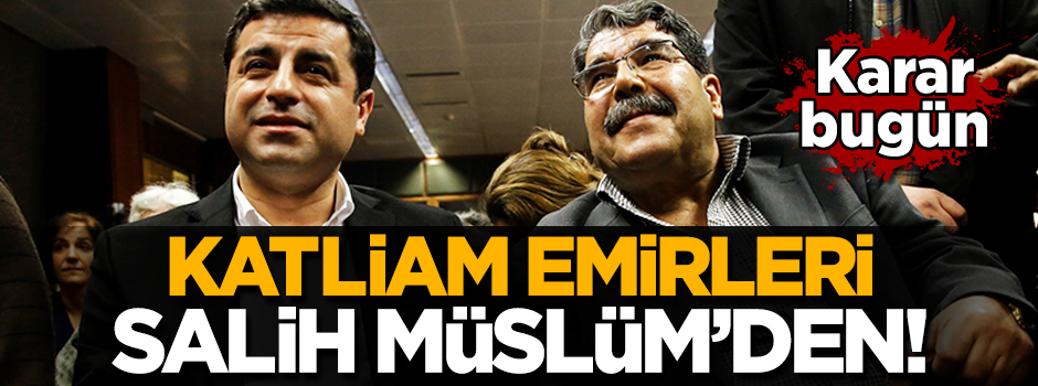 Katliam emirleri terörist elebaşı Salih Müslüm’den!