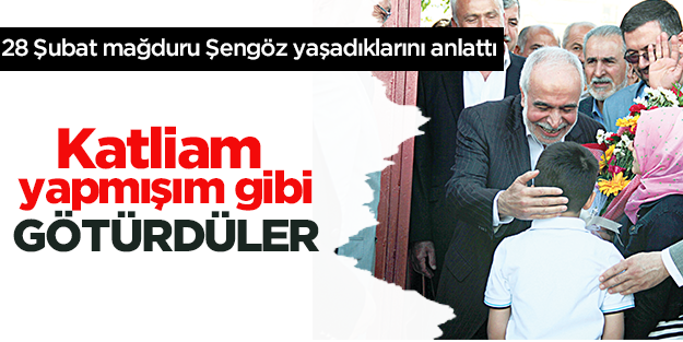 Katliam yapmışım gibi götürdüler