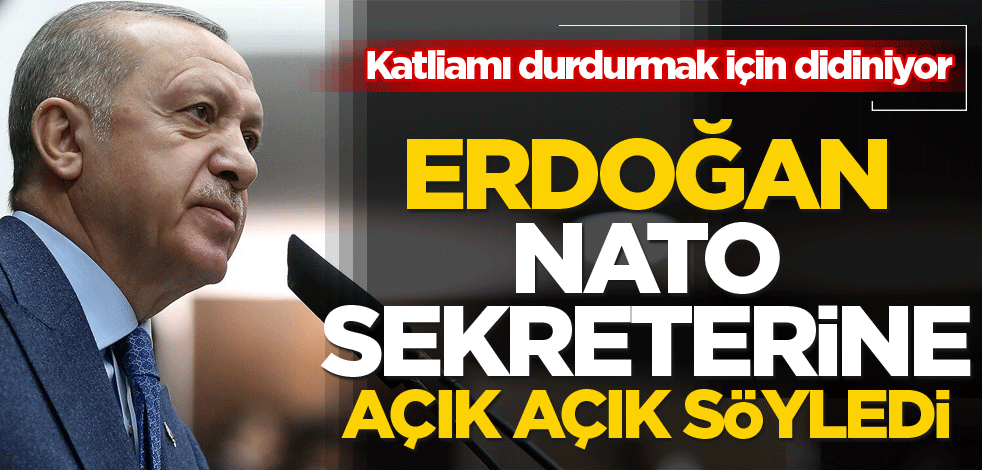 Katliamı durdurmak için didiniyor' Erdoğan NATO Sekreterine açık açık söyledi
