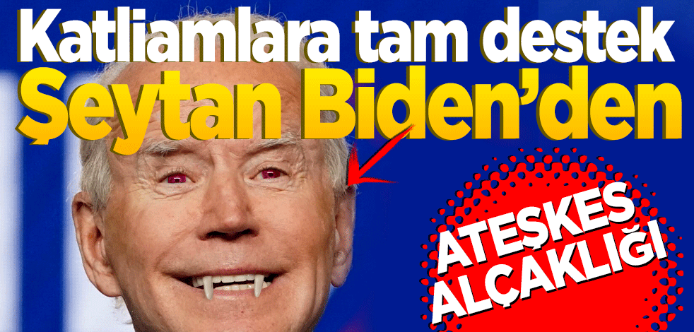 Katliamlara tam destek! Şeytan Biden’den ateşkes alçaklığı